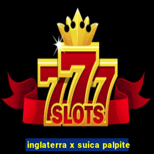 inglaterra x suica palpite